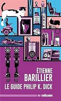 Couverture du livre Le guide Philip K.Dick - Tienne Barillier