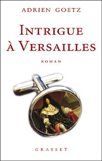 Adrien Goetz - Intrigue à Versailles 