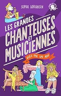 Couverture du livre Les grandes chanteuses et musiciennes vues par un ado - Sophie Adriansen