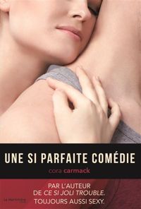 Couverture du livre Une si parfaite comédie - Cora Carmack