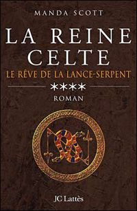 Couverture du livre La reine celte Le Rêve de la lance-serpent - Manda Scott