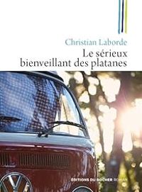 Christian Laborde - Le sérieux bienveillant des platanes