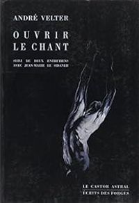 Couverture du livre Ouvrir le chant - Andre Velter