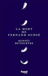 Couverture du livre La mort de Fernand Ochsé - Benoit Duteurtre