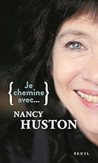 Nancy Huston - Je chemine avec... Nancy Huston