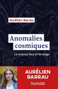 Aurelien Barrau - Anomalies cosmiques : La science face à l'étrange