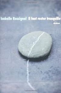 Couverture du livre Il faut rester tranquille - Isabelle Rossignol