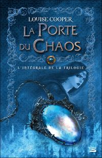 Couverture du livre La Porte du chaos - L'Intégrale - Louise Cooper