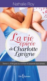 Nathalie Roy - La Vie épicée de Charlotte Lavigne