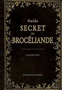 Couverture du livre Guide secret de broceliande - Herve Glot