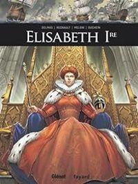 Couverture du livre Elisabeth Ière - Michel Duchein - Vincent Delmas - Chris Regnault - Andrea Meloni