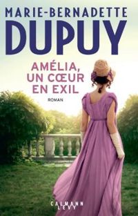 Couverture du livre Amélia, un coeur en exil - Marie Bernadette Dupuy