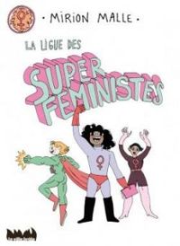 Couverture du livre La ligue des super féministes - Mirion Malle