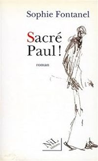 Sophie Fontanel - Sacré Paul !