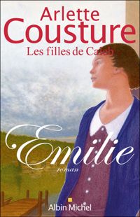 Couverture du livre Emilie : Les Filles de Caleb - Arlette Cousture