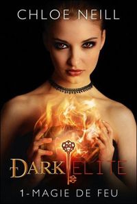 Chloe Neill - Magie de feu: Dark Elite