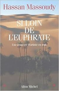 Hassan Massoudy - Si loin de l'Euphrate