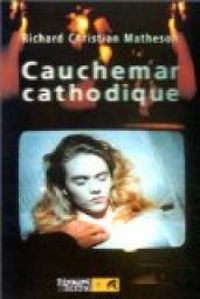 Couverture du livre Cauchemar cathodique - Richard Christian Matheson