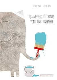 Davide Cali - Quand deux éléphants vont vivre ensemble