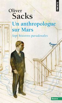 Olivier Sacks - Un anthropologue sur Mars