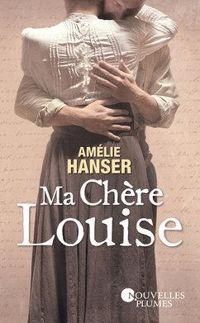 Couverture du livre Ma chère Louise - Amelie Hanser