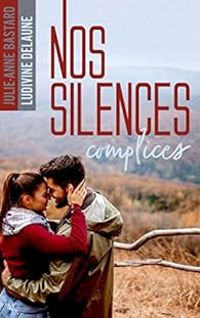 Couverture du livre Nos silences complices - Ludivine Delaune - Julie Anne Bastard