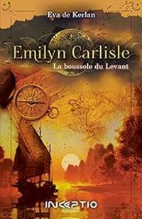 Couverture du livre Emilyn Carlisle : La boussole du levant - Eva De Kerlan