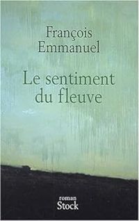 Francois Emmanuel - Le Sentiment du fleuve