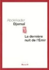 Abdelkader Djemai - La dernière nuit de l'Emir