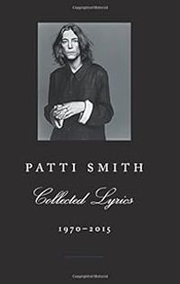 Couverture du livre Patti Smith Collected Lyrics, 1970-2015 - Patti Smith