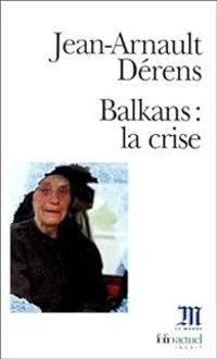 Jean Arnault Derens - Balkans : la crise