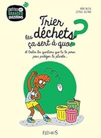 Couverture du livre Trier les déchets, ça sert à quoi ? - Karine Balzeau