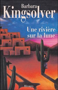 Barbara Kingsolver - Une rivière sur la lune