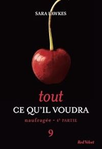 Couverture du livre Tout ce qu'il voudra - Naufragée 4ème partie 9 - Sara Fawkes