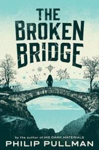 Couverture du livre The Broken Bridge - Philip Pullman