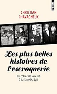 Couverture du livre Les plus belles histoires de l'escroquerie - Christian Chavagneux