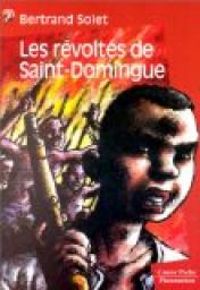 Bertrand Solet - Les Révoltés de Saint-Domingue