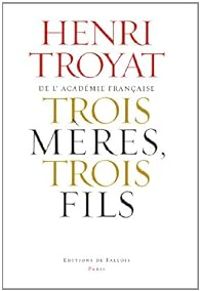 Couverture du livre Trois mères, trois fils  - Henri Troyat