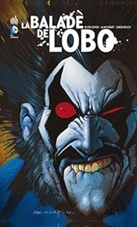 Couverture du livre La Balade de Lobo - Simon Bisley - Alan Grant - Keith Giffen