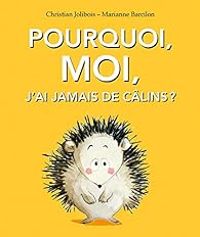 Couverture du livre Pourquoi, moi, j'ai jamais de câlins ? - Christian Jolibois