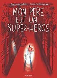 Couverture du livre Mon père est un super-héros - Arnaud Cathrine