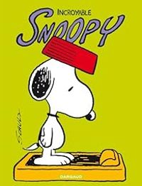 Charles Monroe Schulz - Incroyable Snoopy