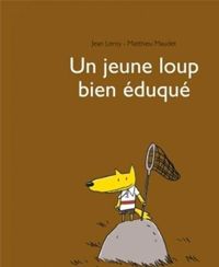 Matthieu Maudet(Illustrations) - Jean Leroy(Scenario) - Un jeune loup bien éduqué