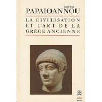 Kostas Papaioannou - La civilisation et l'art de la Grèce ancienne