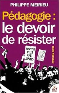 Couverture du livre Pédagogie : Le devoir de résister - Philippe Meirieu