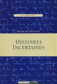 Couverture du livre Histoires incertaines - Henri De Regnier