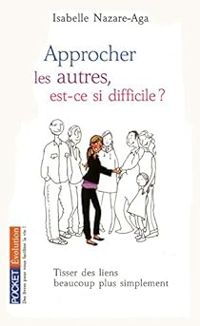 Isabelle Nazare Aga - Approcher les autres, est-ce si difficile ?