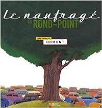 Couverture du livre Le naufragé du rond-point - Jean Francois Dumont