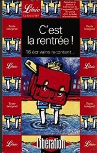 Couverture du livre C'est la rentree ! 16 écrivains racontent - Regine Deforges - Jean Claude Izzo - Daniel Picouly - Daniel Zimmermann - Michel Besnier