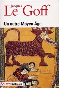 Jacques Le Goff - Un autre Moyen Age